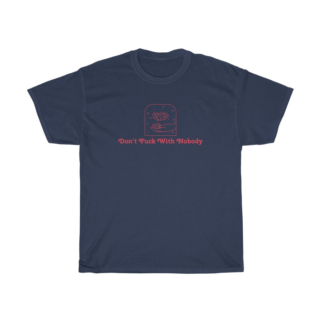 Don't F*ck With Nobody Cotton Tee