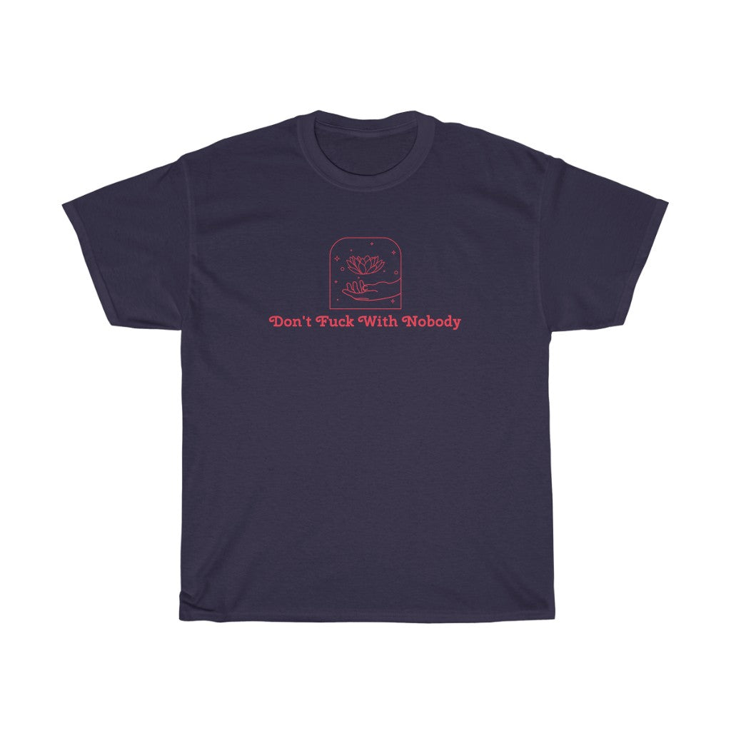Don't F*ck With Nobody Cotton Tee