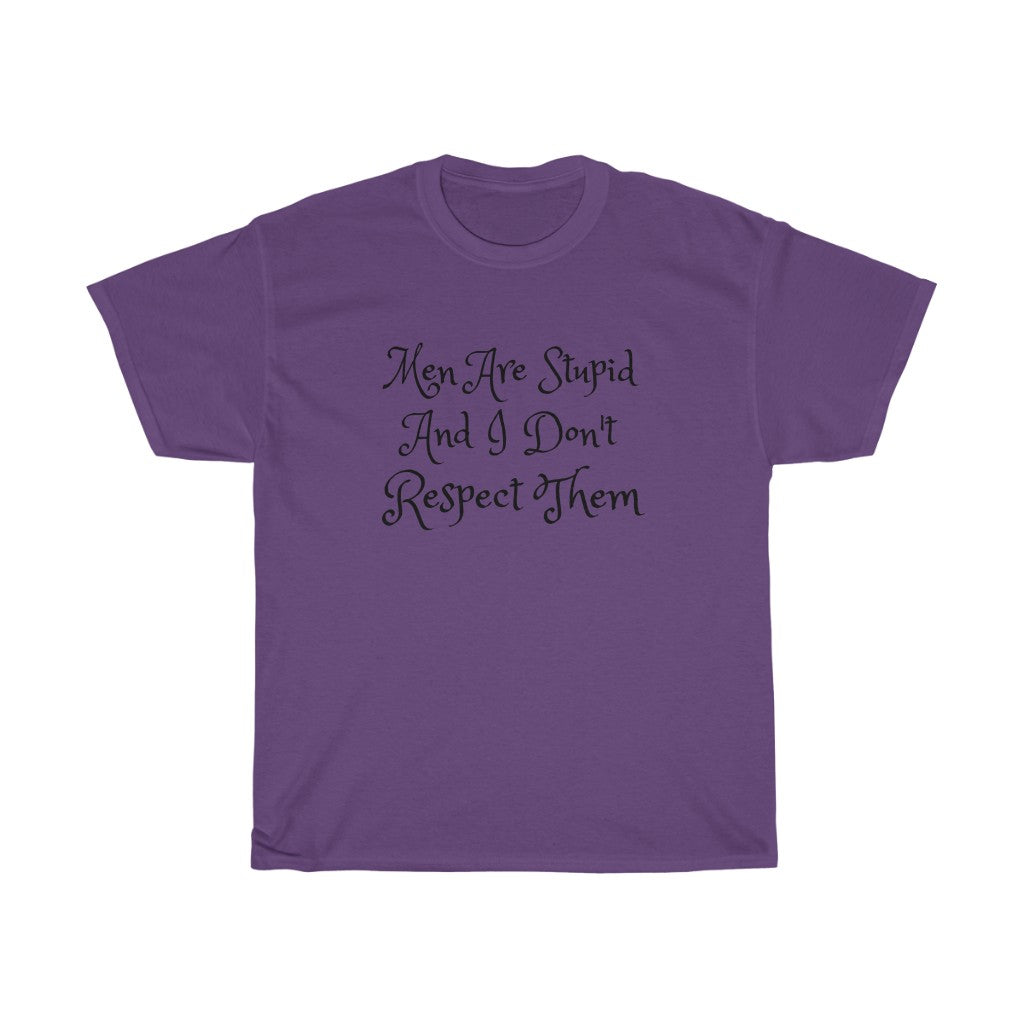 Men Are Stupid And I Don't Respect Them Cotton Tee