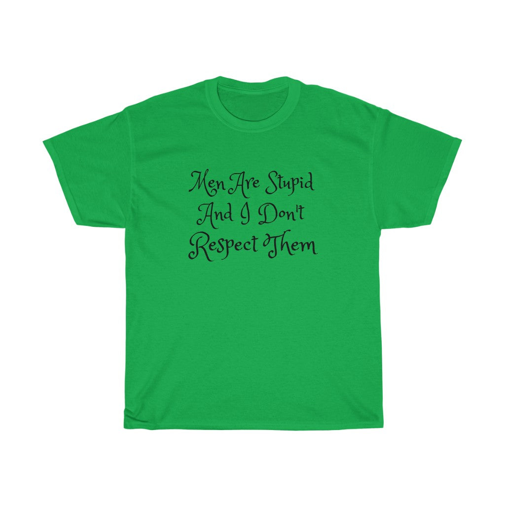 Men Are Stupid And I Don't Respect Them Cotton Tee