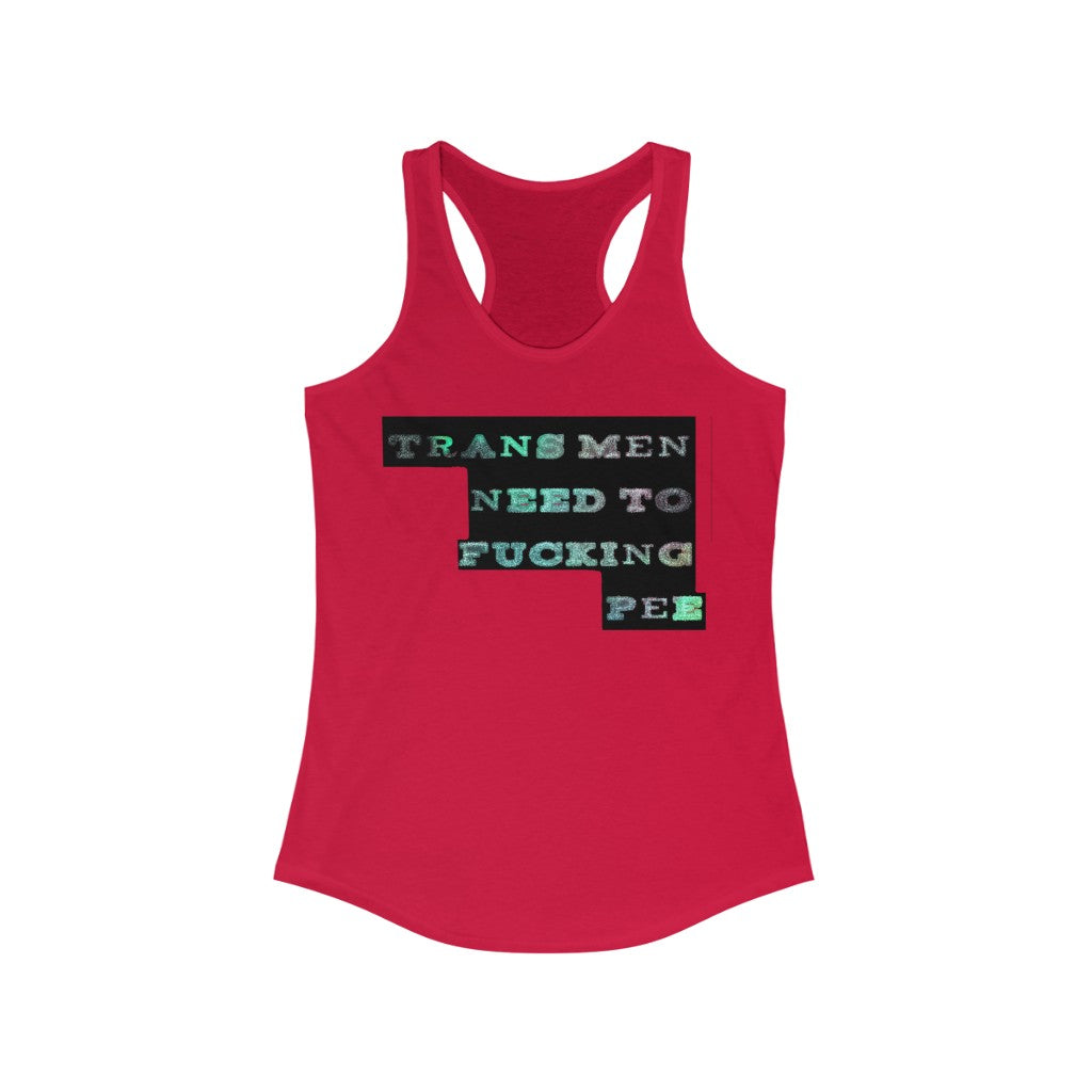 Trans men need to f**king pee Racerback Tank