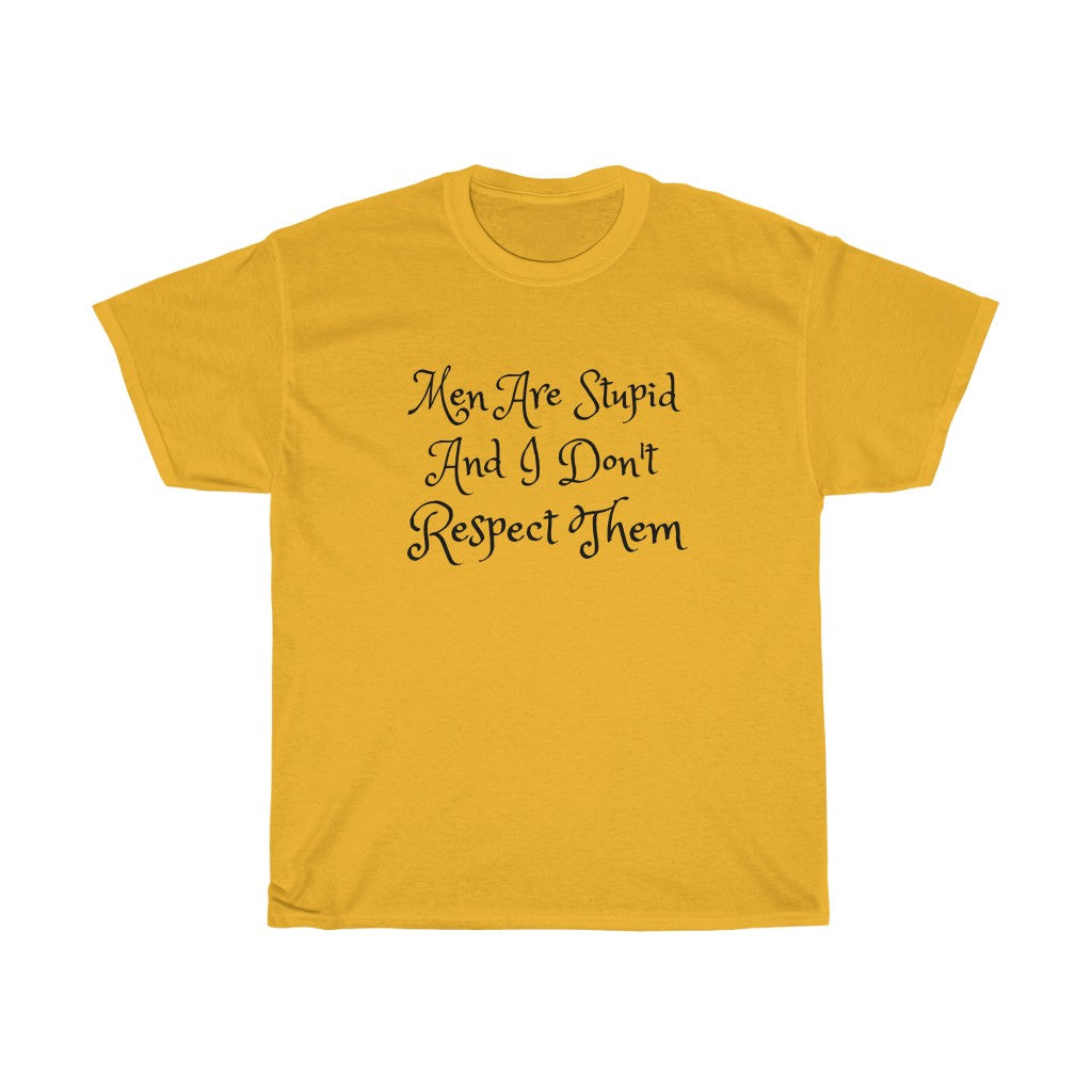 Men Are Stupid And I Don't Respect Them Cotton Tee