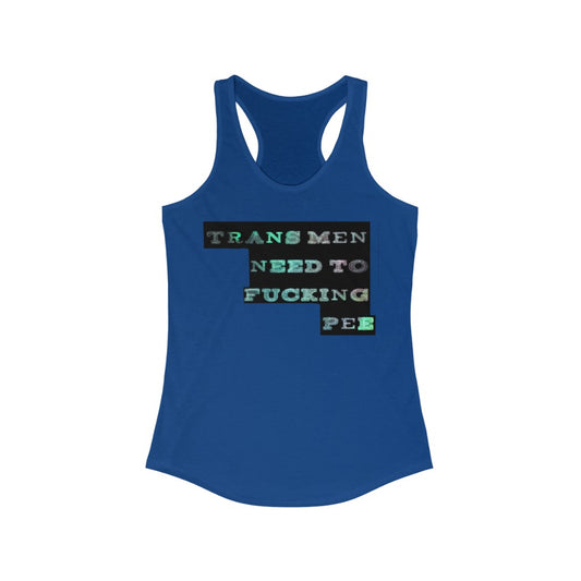 Trans men need to f**king pee Racerback Tank