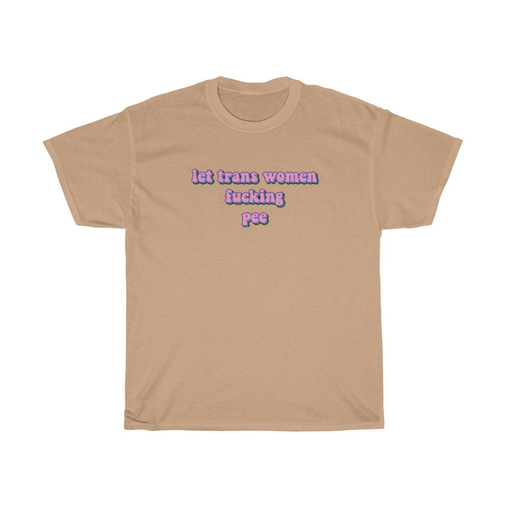 Let Trans Women Fucking Pee Cotton Tee