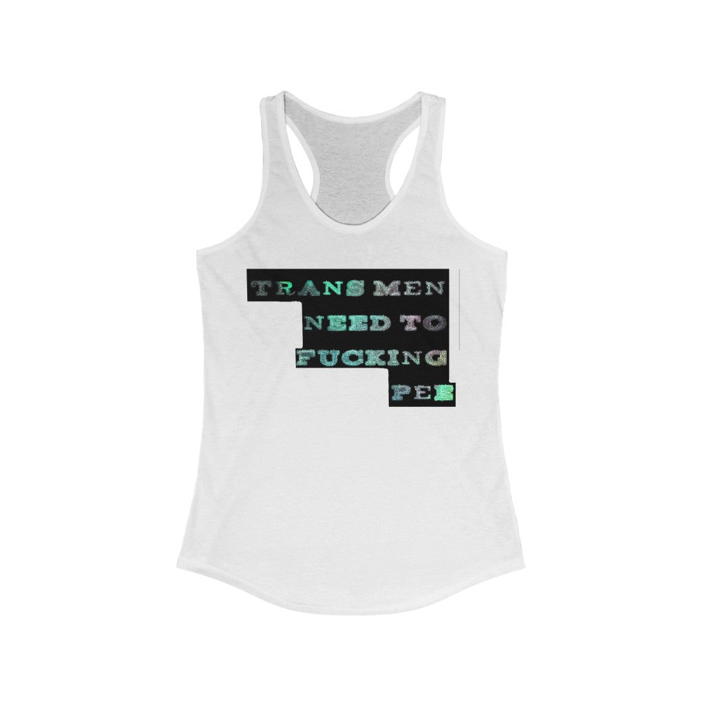 Trans men need to f**king pee Racerback Tank